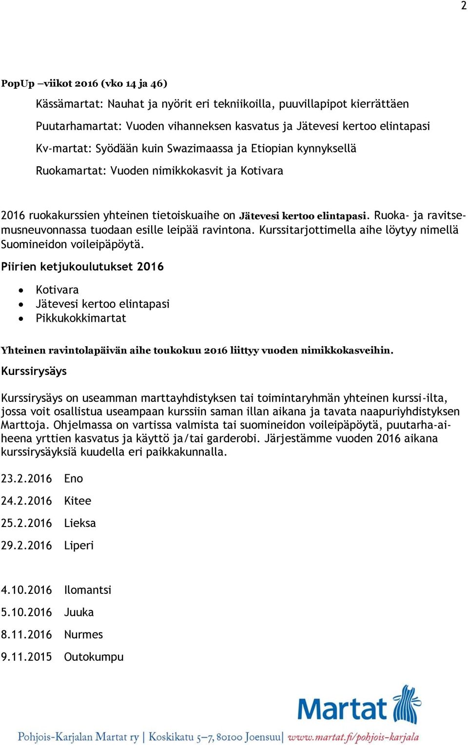 Ruoka- ja ravitsemusneuvonnassa tuodaan esille leipää ravintona. Kurssitarjottimella aihe löytyy nimellä Suomineidon voileipäpöytä.