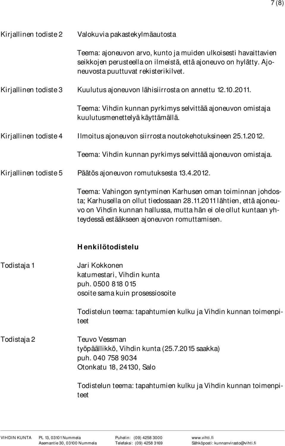 Teema: Vihdin kunnan pyrkimys selvittää ajoneuvon omistaja kuulutusmenettelyä käyttämällä. Kirjallinen todiste 4 Ilmoitus ajoneuvon siirrosta noutokehotuksineen 25.1.2012.