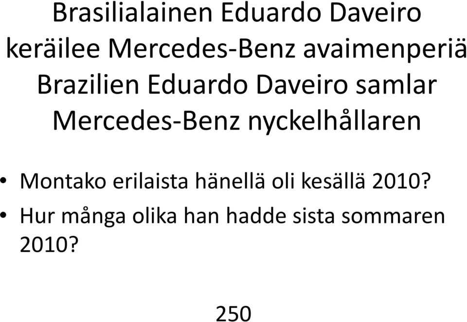 Benz nyckelhållaren Montako erilaista i hänellä oli