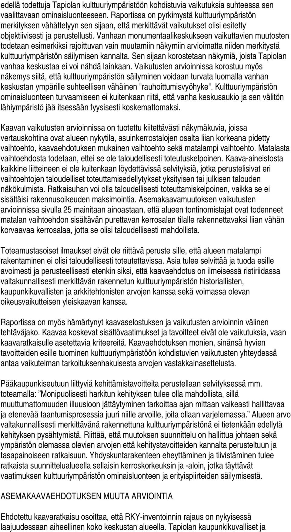 Vanhaan monumentaalikeskukseen vaikuttavien muutosten todetaan esimerkiksi rajoittuvan vain muutamiin näkymiin arvioimatta niiden merkitystä kulttuuriympäristön säilymisen kannalta.