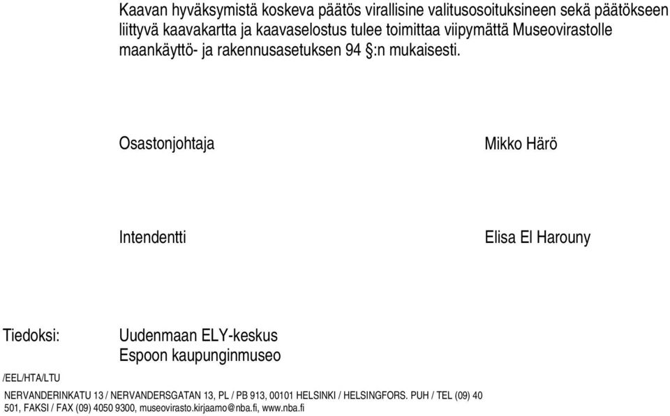 Osastonjohtaja Mikko Härö Intendentti Elisa El Harouny Tiedoksi: Uudenmaan ELY-keskus Espoon kaupunginmuseo /EEL/HTA/LTU