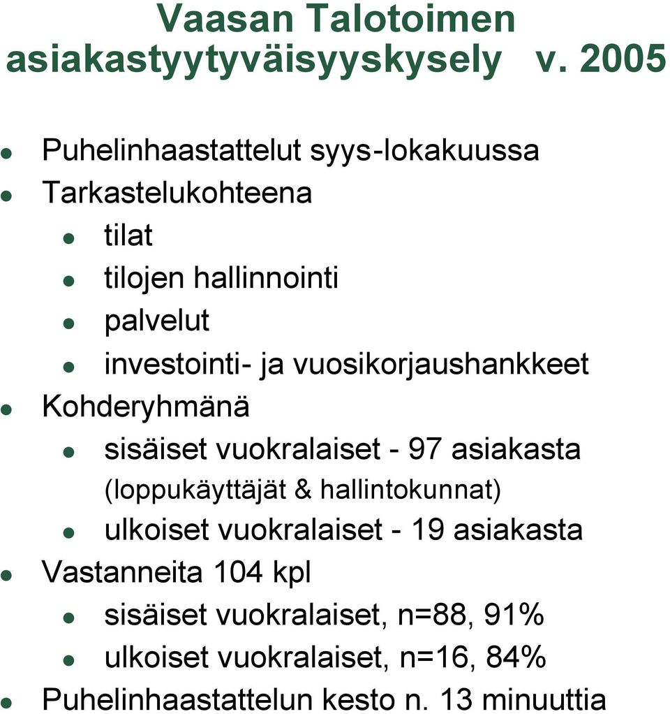 investointi- ja vuosikorjaushankkeet Kohderyhmänä sisäiset vuokralaiset - 97 asiakasta (loppukäyttäjät &