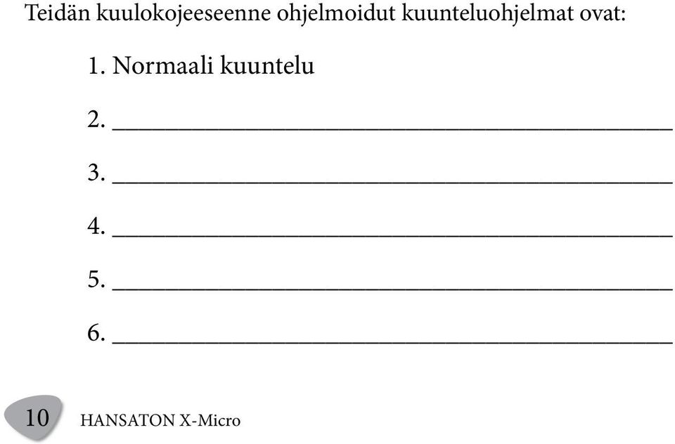 ovat: 1. Normaali kuuntelu 2.