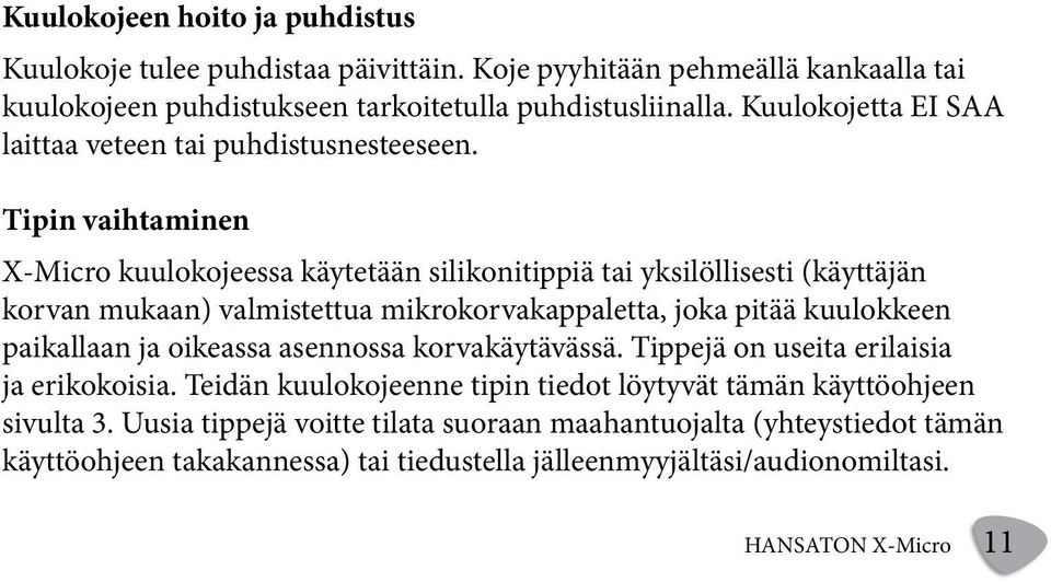 Tipin vaihtaminen X-Micro kuulokojeessa käytetään silikonitippiä tai yksilöllisesti (käyttäjän korvan mukaan) valmistettua mikrokorvakappaletta, joka pitää kuulokkeen paikallaan ja