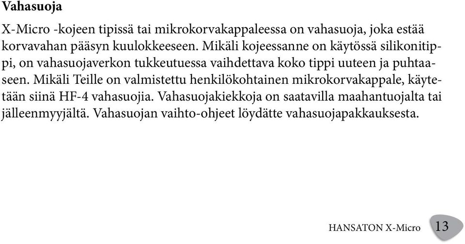 puhtaaseen. Mikäli Teille on valmistettu henkilökohtainen mikrokorvakappale, käytetään siinä HF-4 vahasuojia.