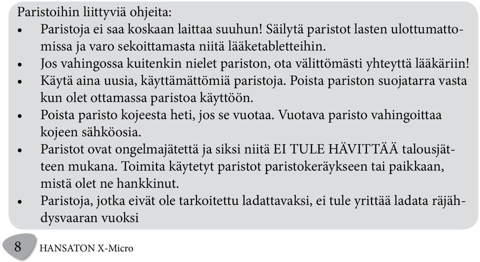 Poista pariston suojatarra vasta kun olet ottamassa paristoa käyttöön. Poista paristo kojeesta heti, jos se vuotaa. Vuotava paristo vahingoittaa kojeen sähköosia.