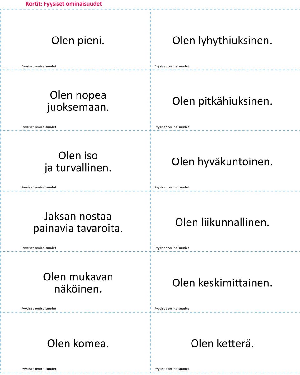 Olen hyväkuntoinen. Jaksan nostaa painavia tavaroita.