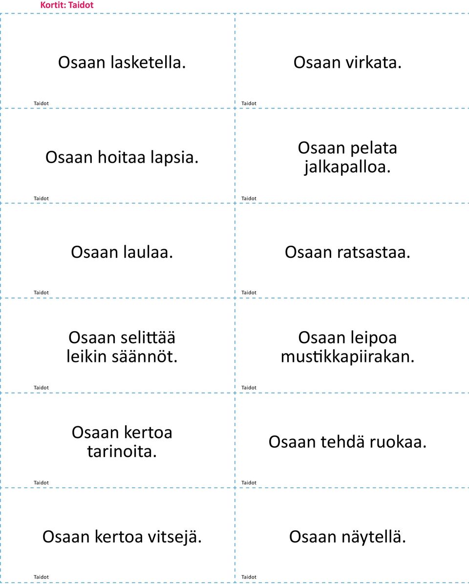 Osaan selittää leikin säännöt. Osaan leipoa mustikkapiirakan.
