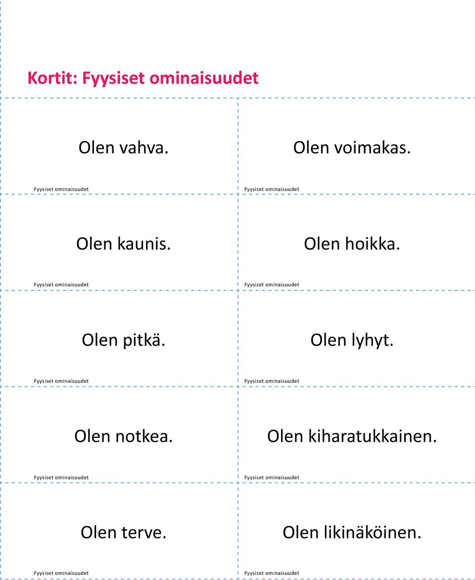 Olen lyhyt. Olen notkea.