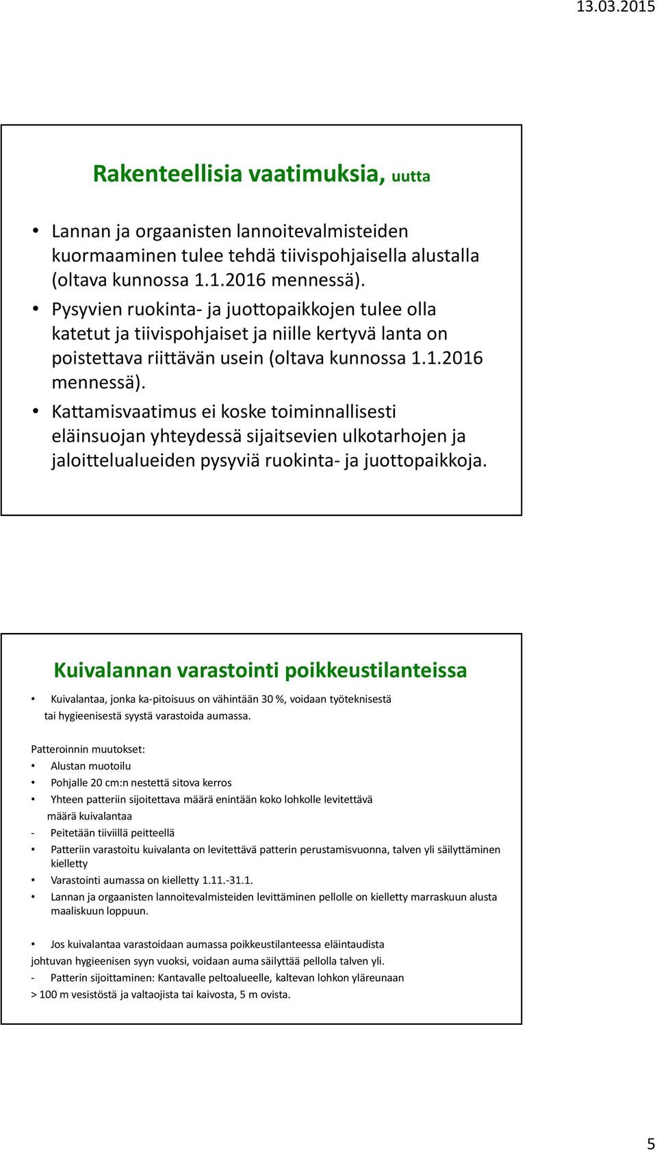 Kattamisvaatimus ei koske toiminnallisesti eläinsuojan yhteydessä sijaitsevien ulkotarhojen ja jaloittelualueiden pysyviä ruokinta- ja juottopaikkoja.