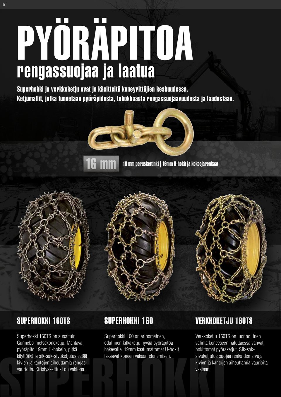Mahtava pyöräpito 19mm U-hokein, pitkä käyttöikä ja sik-sak-sivuketjutus estää kivien ja kantojen aiheuttamia rengasvaurioita. Kiristyskettinki on vakiona.