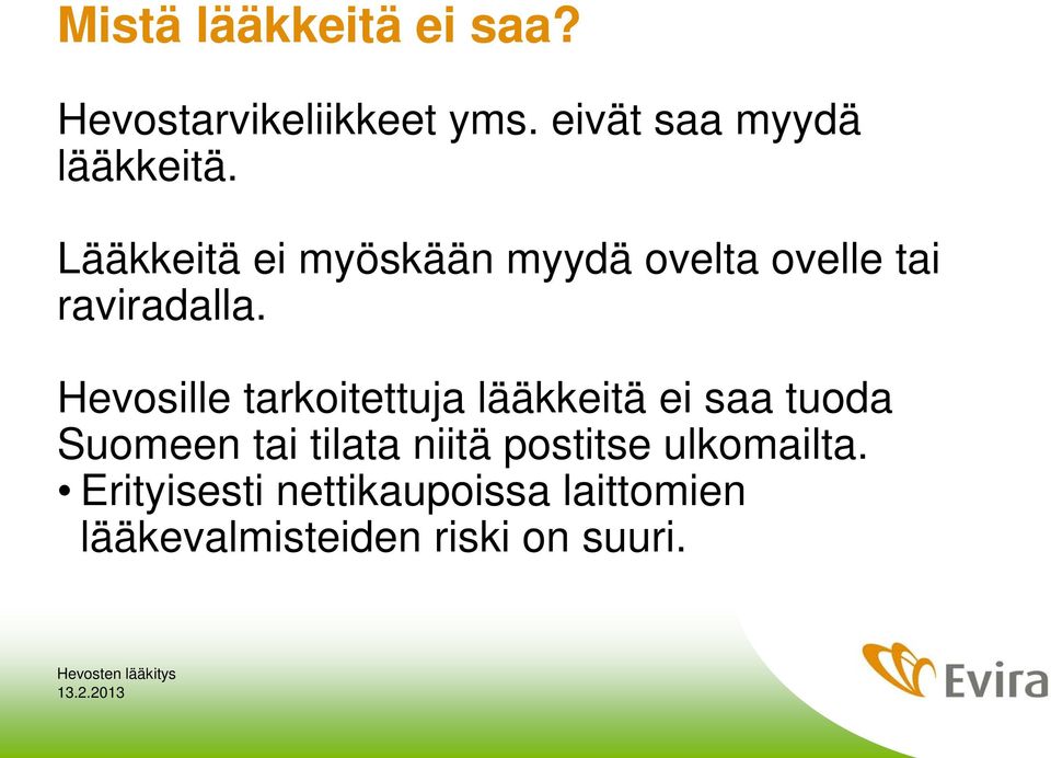 Lääkkeitä ei myöskään myydä ovelta ovelle tai raviradalla.