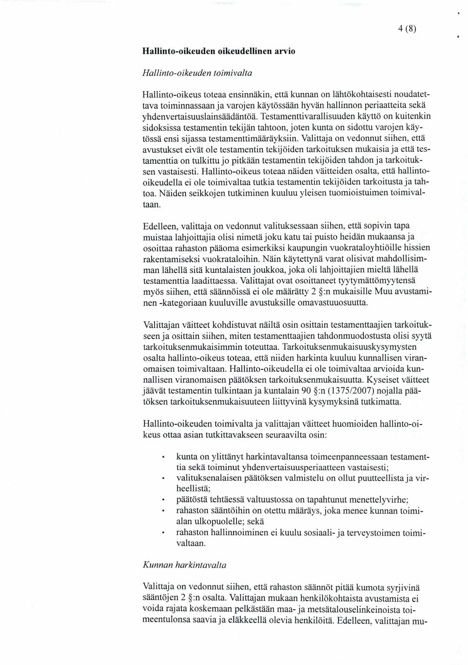 Testamenttivarallisuuden käyttö on kuitenkin sidoksissa testamentin tekijän tahtoon, joten kunta on sidottu varojen käytössä ensi sijassa testamenttimääräyksiin.