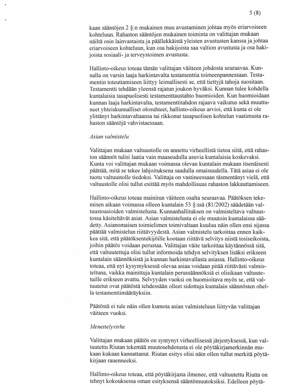 avustusta ja osa hakijoista sosiaali- ja terveystoimen avustusta. Hallinto-oikeus toteaa tämän valittajan väitteen johdosta seuraavaa.