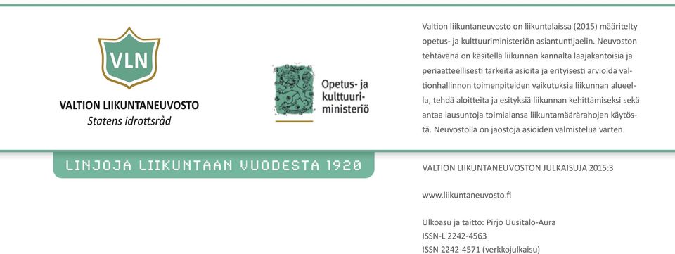 toimenpiteiden vaikutuksia liikunnan alueella, tehdä aloitteita ja esityksiä liikunnan kehittämiseksi sekä antaa lausuntoja toimialansa liikuntamäärärahojen