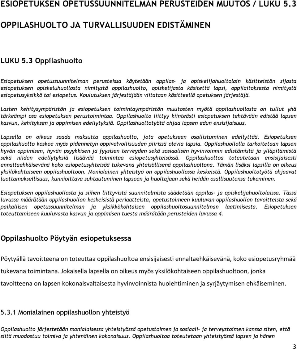 käsitettä lapsi, oppilaitoksesta nimitystä esiopetusyksikkö tai esiopetus. Koulutuksen järjestäjään viitataan käsitteellä opetuksen järjestäjä.