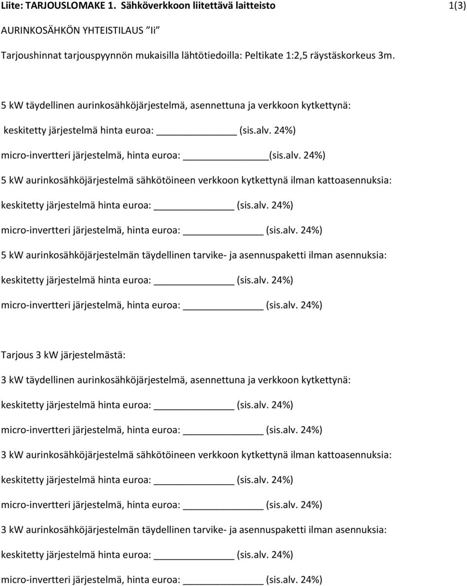 24%) 5 kw aurinkosähköjärjestelmä sähkötöineen verkkoon kytkettynä ilman kattoasennuksia: 5 kw aurinkosähköjärjestelmän täydellinen tarvike- ja asennuspaketti ilman asennuksia: Tarjous 3 kw