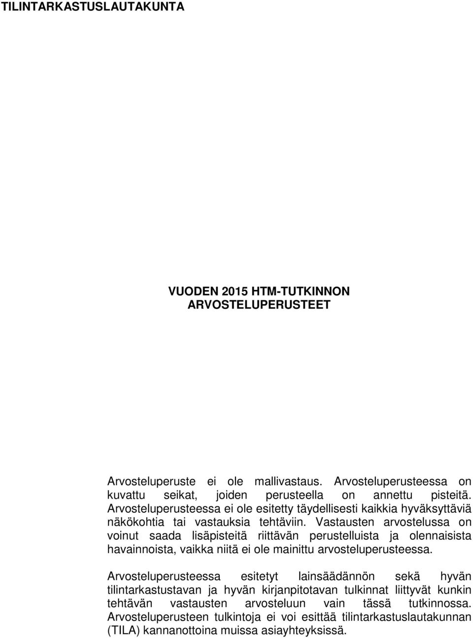 Vastausten arvostelussa on voinut saada lisäpisteitä riittävän perustelluista ja olennaisista havainnoista, vaikka niitä ei ole mainittu arvosteluperusteessa.