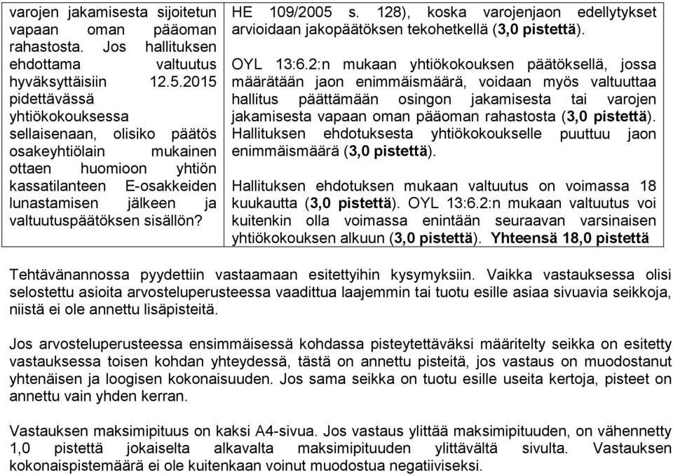 HE 109/2005 s. 128), koska varojenjaon edellytykset arvioidaan jakopäätöksen tekohetkellä (3,0 pistettä). OYL 13:6.