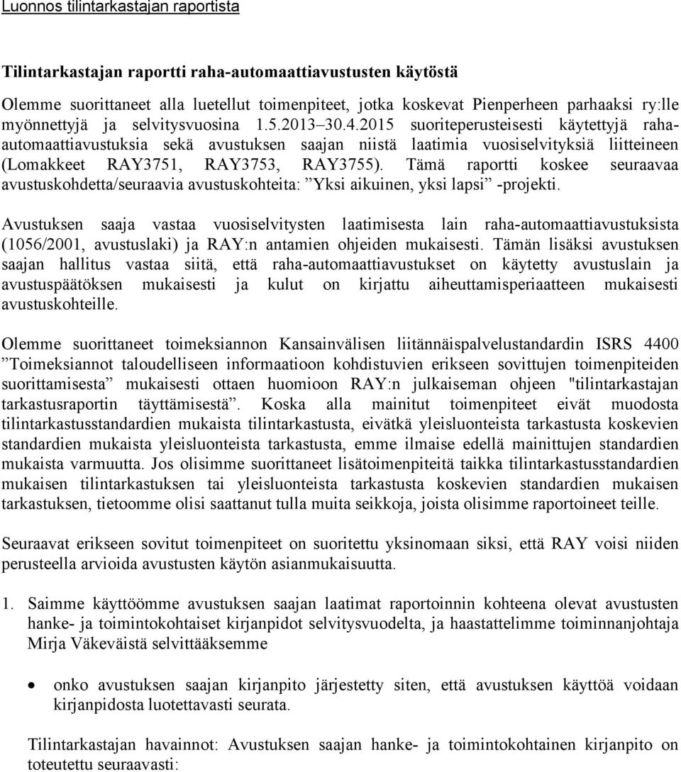 2015 suoriteperusteisesti käytettyjä rahaautomaattiavustuksia sekä avustuksen saajan niistä laatimia vuosiselvityksiä liitteineen (Lomakkeet RAY3751, RAY3753, RAY3755).