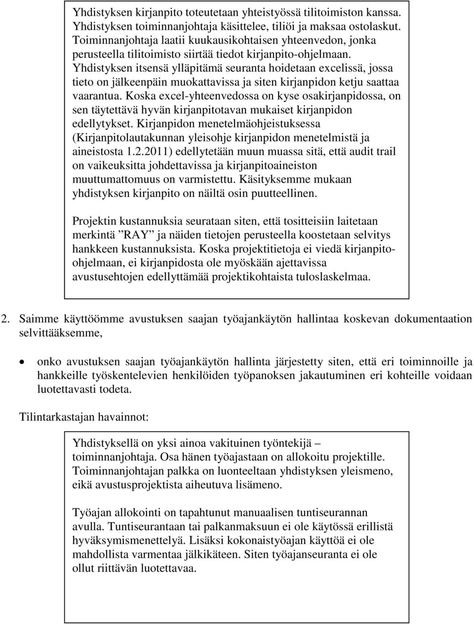 Yhdistyksen itsensä ylläpitämä seuranta hoidetaan excelissä, jossa tieto on jälkeenpäin muokattavissa ja siten kirjanpidon ketju saattaa vaarantua.