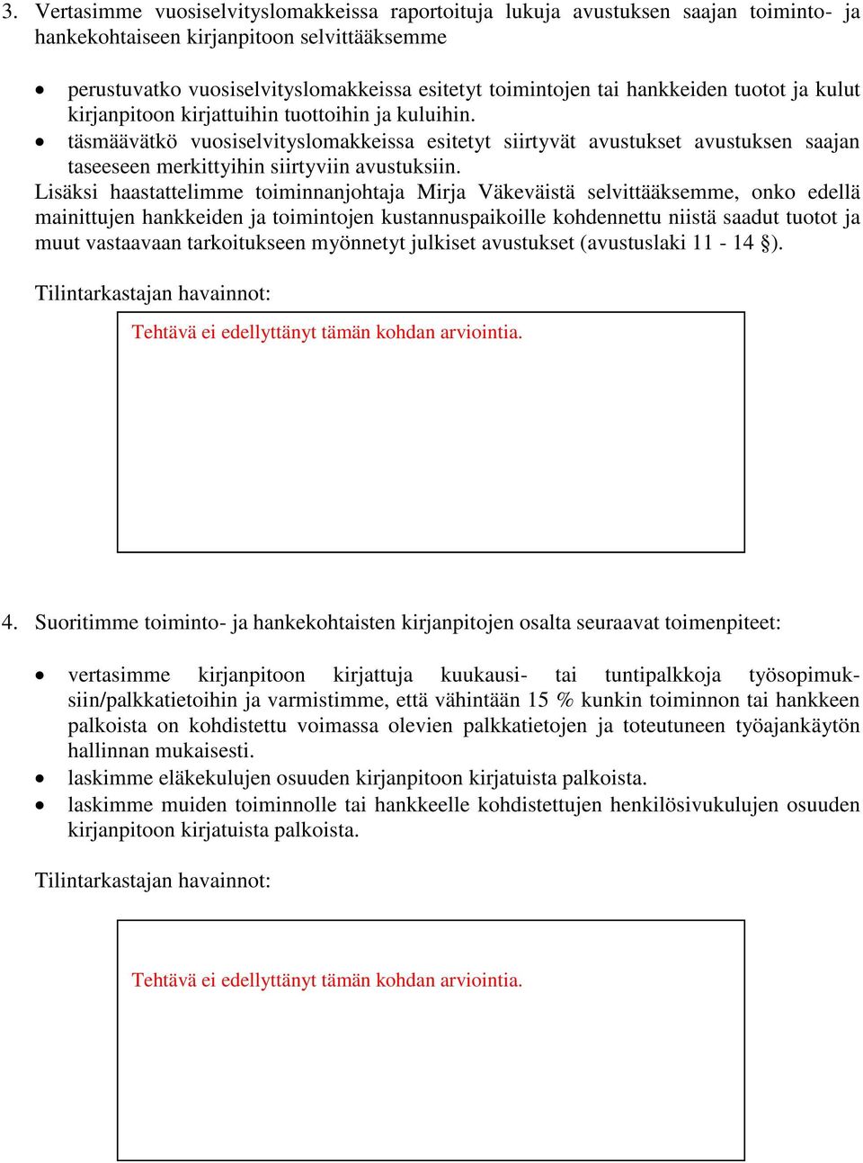 täsmäävätkö vuosiselvityslomakkeissa esitetyt siirtyvät avustukset avustuksen saajan taseeseen merkittyihin siirtyviin avustuksiin.