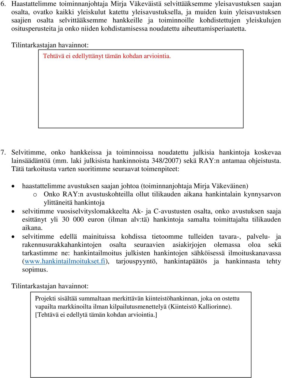 Tilintarkastajan havainnot: Tehtävä ei edellyttänyt Tilintarkastajan tämän kohdan havainnot: arviointia. 7.