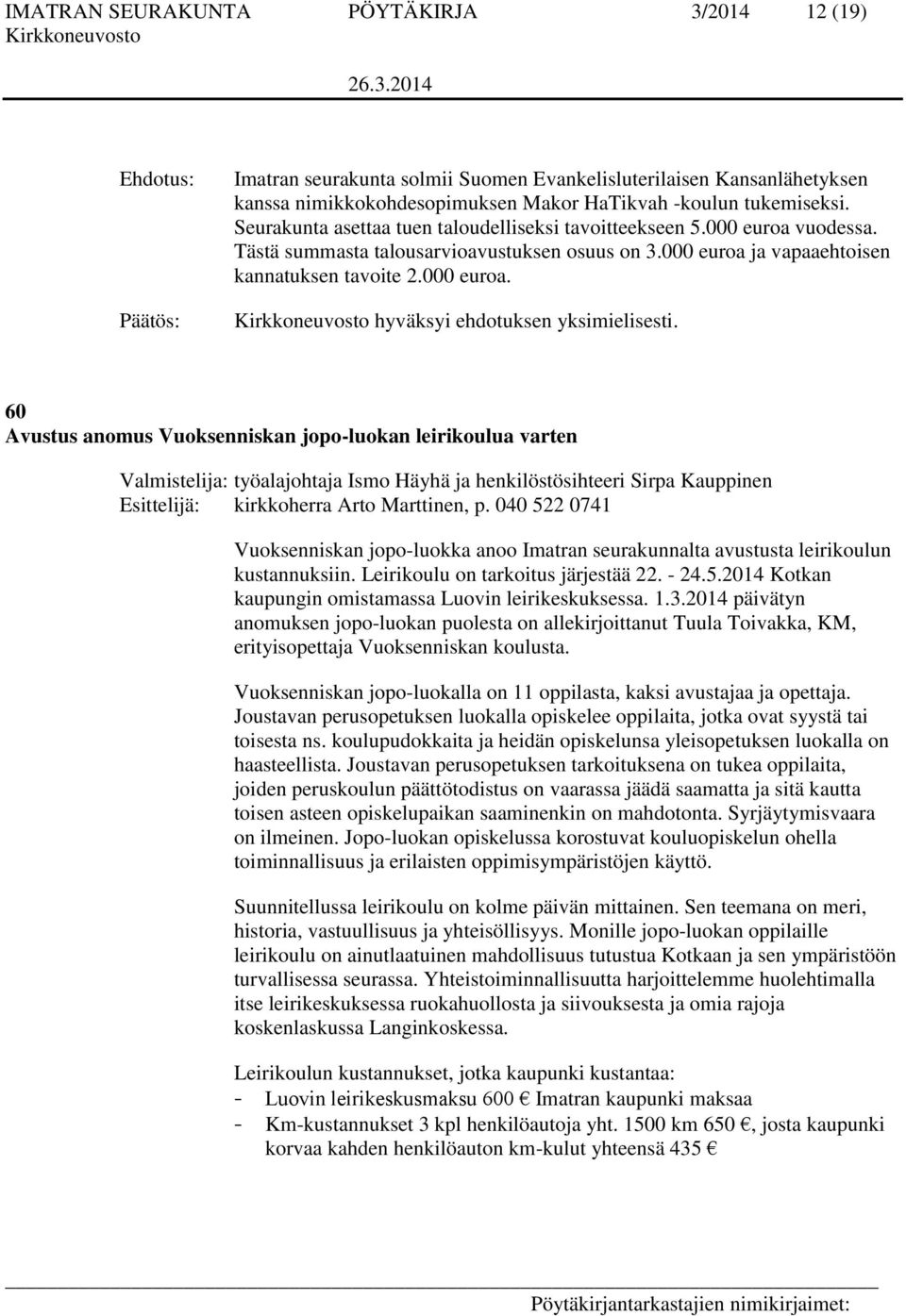 60 Avustus anomus Vuoksenniskan jopo-luokan leirikoulua varten Valmistelija: työalajohtaja Ismo Häyhä ja henkilöstösihteeri Sirpa Kauppinen Esittelijä: kirkkoherra Arto Marttinen, p.