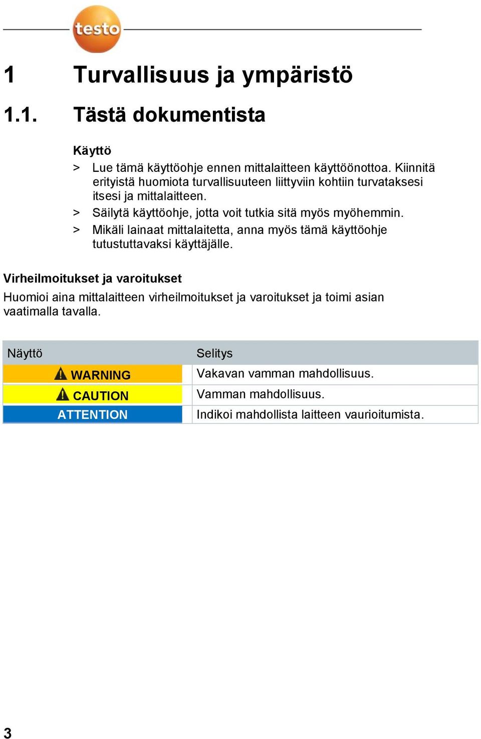 > Säilytä käyttöohje, jotta voit tutkia sitä myös myöhemmin. > Mikäli lainaat mittalaitetta, anna myös tämä käyttöohje tutustuttavaksi käyttäjälle.