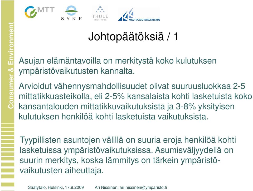 kansantalouden mittatikkuvaikutuksista ja 3-8% yksityisen kulutuksen henkilöä kohti lasketuista vaikutuksista.