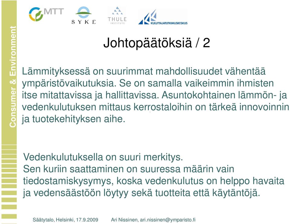 Asuntokohtainen lämmön- ja vedenkulutuksen mittaus kerrostaloihin on tärkeä innovoinnin ja tuotekehityksen aihe.