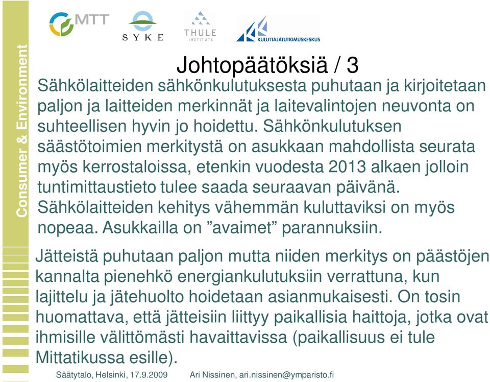 Sähkölaitteiden kehitys vähemmän kuluttaviksi on myös nopeaa. Asukkailla on avaimet parannuksiin.