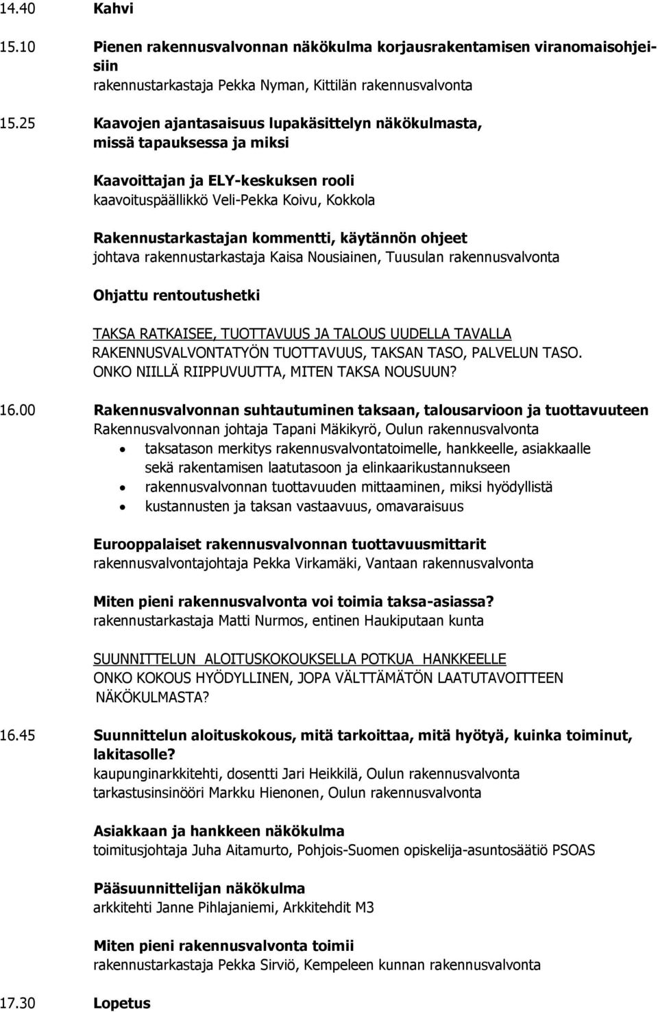 käytännön ohjeet johtava rakennustarkastaja Kaisa Nousiainen, Tuusulan rakennusvalvonta Ohjattu rentoutushetki TAKSA RATKAISEE, TUOTTAVUUS JA TALOUS UUDELLA TAVALLA RAKENNUSVALVONTATYÖN TUOTTAVUUS,