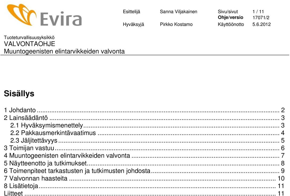 .. 5 3 Toimijan vastuu... 6 4... 7 5 Näytteenotto ja tutkimukset.