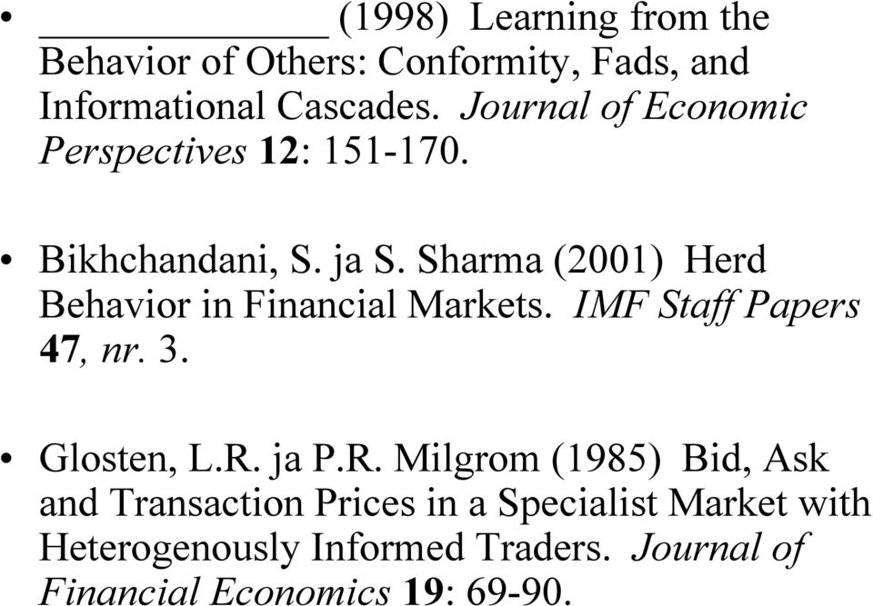 Sharma (2001) Herd Behavior in Financial Markets. IMF Staff Papers 47, nr. 3. Glosten, L.R.