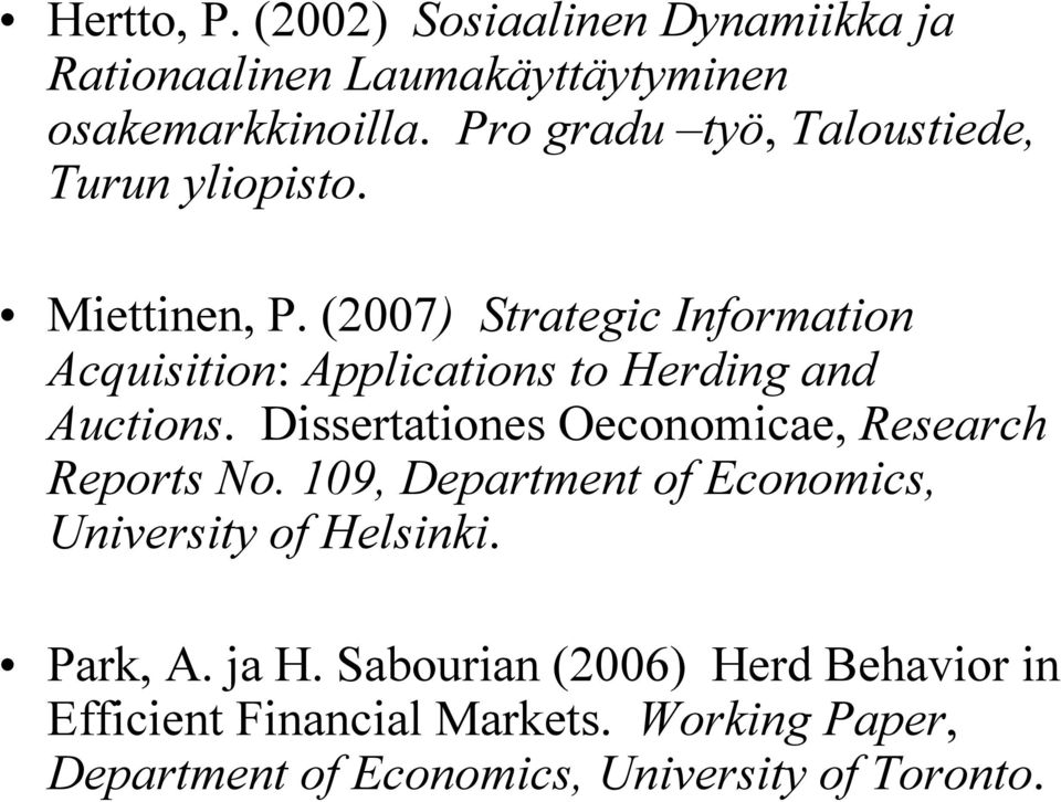 (2007) Strategic Information Acquisition: Applications to Herding and Auctions.