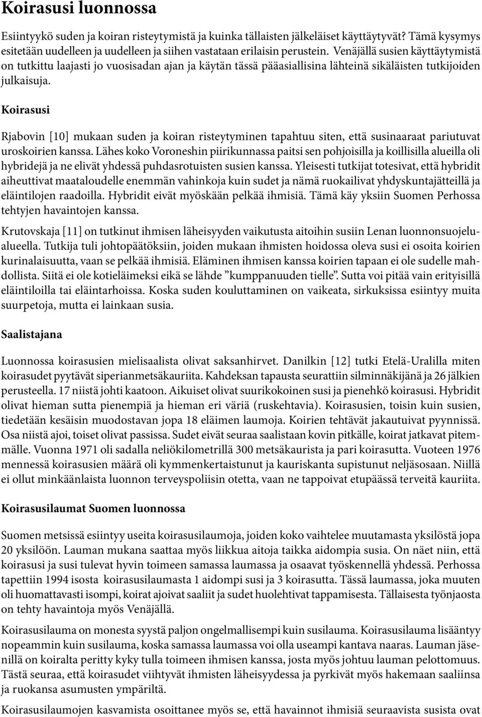 Koirasusi Rjabovin [10] mukaan suden ja koiran risteytyminen tapahtuu siten, että susinaaraat pariutuvat uroskoirien kanssa.