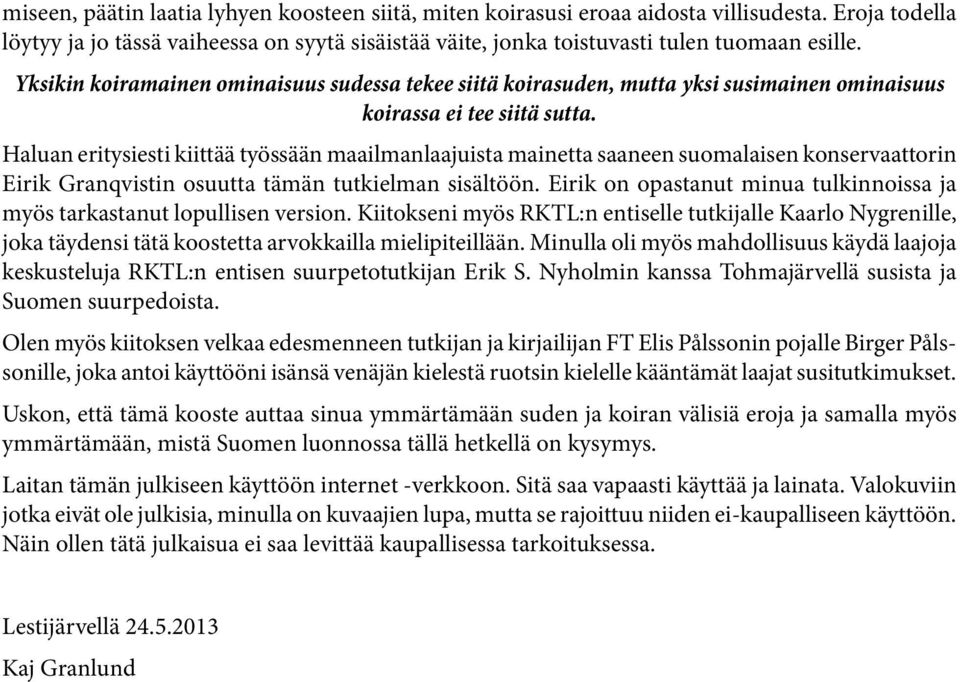 Haluan eritysiesti kiittää työssään maailmanlaajuista mainetta saaneen suomalaisen konservaattorin Eirik Granqvistin osuutta tämän tutkielman sisältöön.