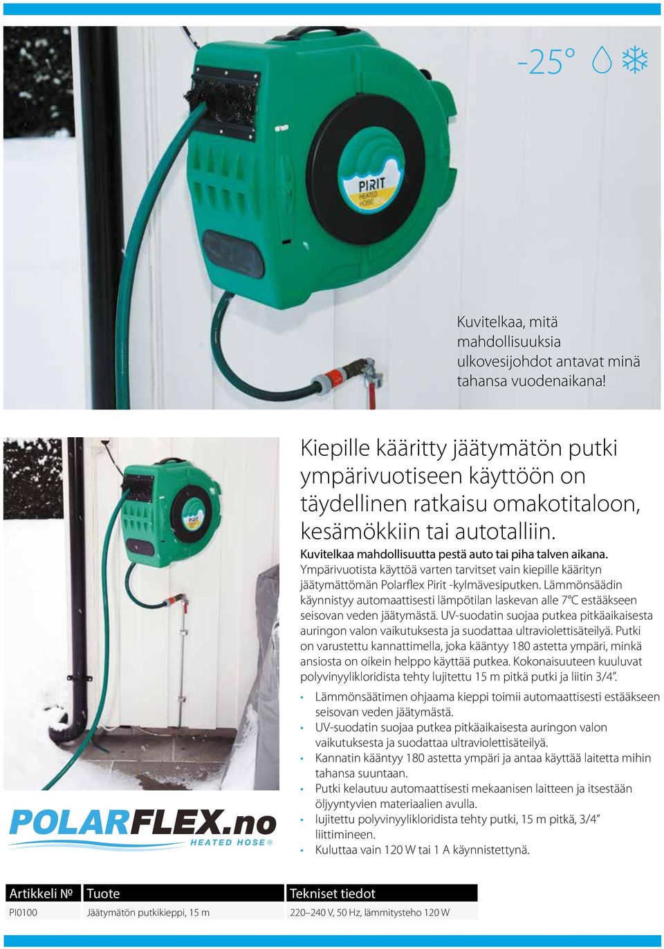Ympärivuotista käyttöä varten tarvitset vain kiepille käärityn jäätymättömän Polarflex Pirit -kylmävesiputken.