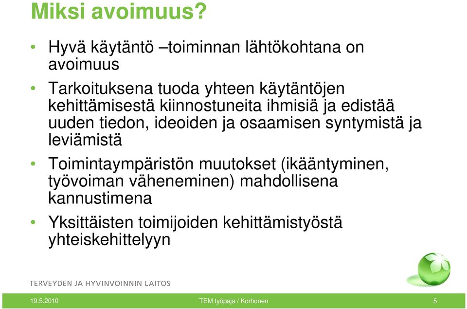 kehittämisestä kiinnostuneita ihmisiä ja edistää uuden tiedon, ideoiden ja osaamisen syntymistä ja