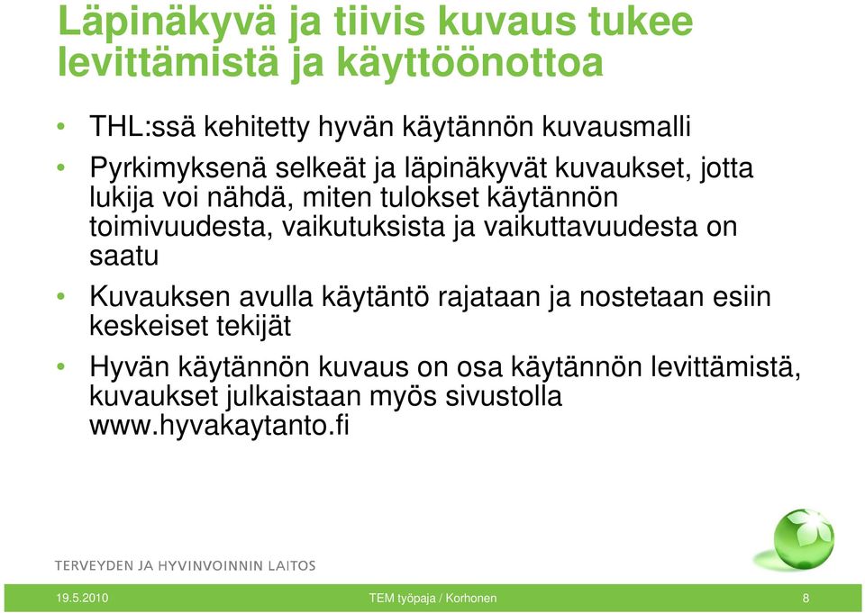 vaikutuksista ja vaikuttavuudesta on saatu Kuvauksen avulla käytäntö rajataan ja nostetaan esiin keskeiset tekijät Hyvän