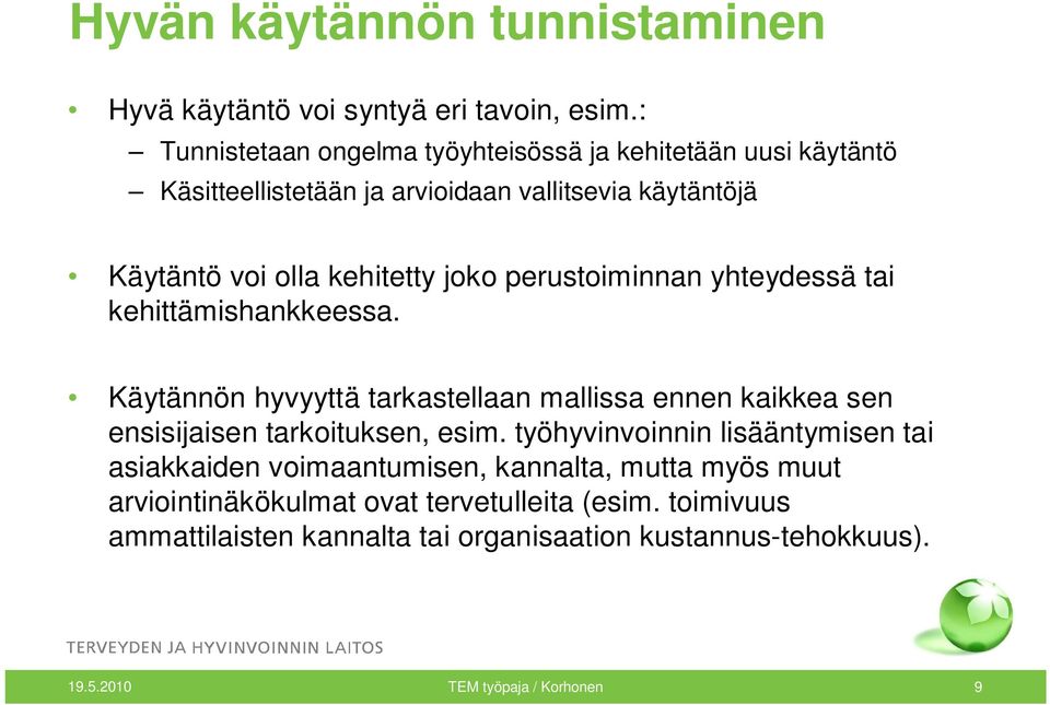 perustoiminnan yhteydessä tai kehittämishankkeessa. Käytännön hyvyyttä tarkastellaan mallissa ennen kaikkea sen ensisijaisen tarkoituksen, esim.