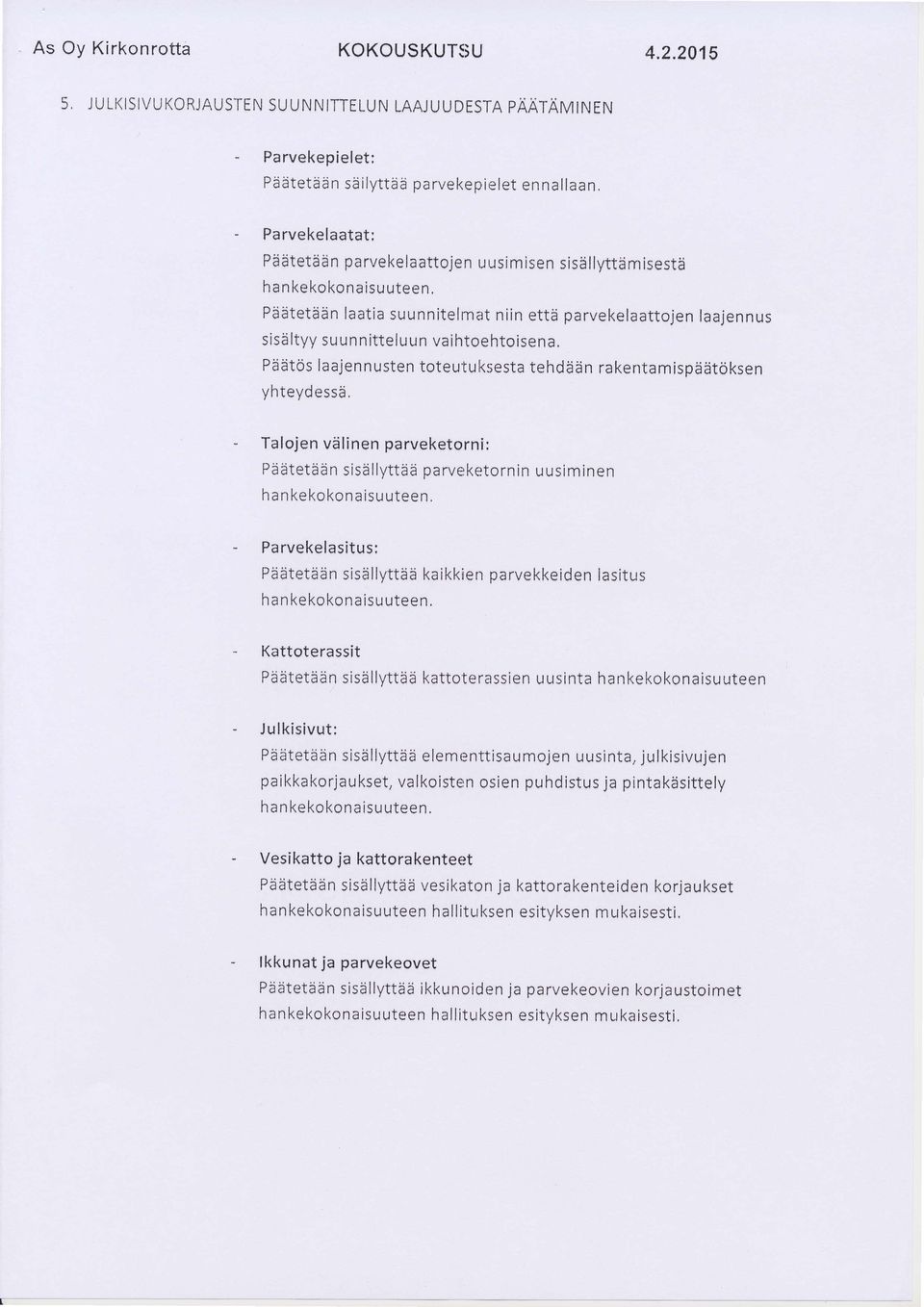 n pa rve ke la attoje n u usi m isen sisii I lyttti m isest5 h an kekokonaisu uteen, Pti iitetii n laatia suu n n itel m at n i i n ettii parvekel aattojen laajen us sisii ltyy suunittelun