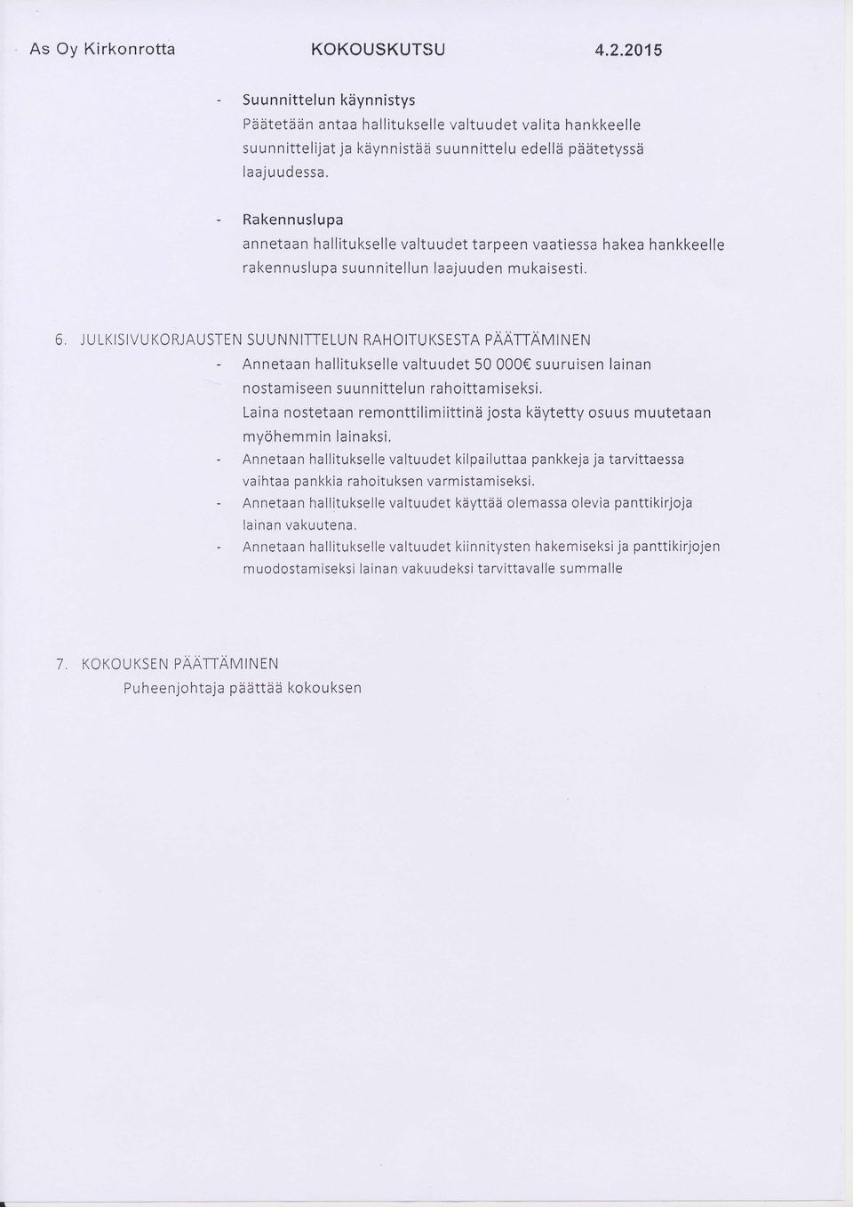 Rakennuslupa an netaan hallitukselle valtudetarpeen vaatiessa hakea hankkeelle rakennuslupa suunnitellun laajuuden mukaisesti, 6, JULKISIVUKORJAUSTEN SUUNNITTELUN RAHOITUKSESTA PANTTAIV VTNi -
