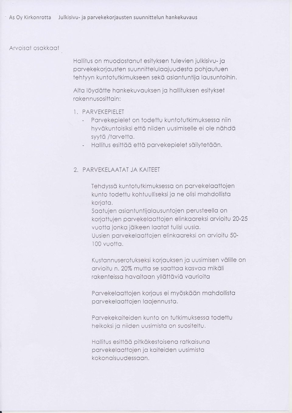 PARVEKEPIELET Porvekepielet on todettu kuntotutkimuksesso niin hyvokuntoisiksi ettq niiden uusimiselle ei ole nohdq syytc /torvetto, - Hollitus esittoo etto porvekepielet soilytetoon. 2.