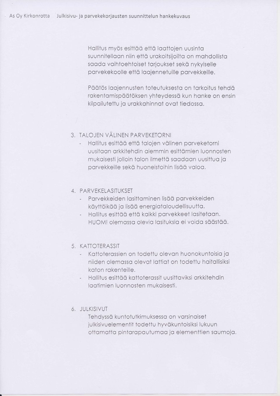 Poqf6s loojennusten ioteutuksestq on tqrkoitus iehdo rokentqmispootokserr yhteydesso kun hqnke on ensin kilpoilutettu jo urokl<ohinnot ovot tiedossa, 3, TALOJEN VALINEN PARVEKETORNI - Hqllifus