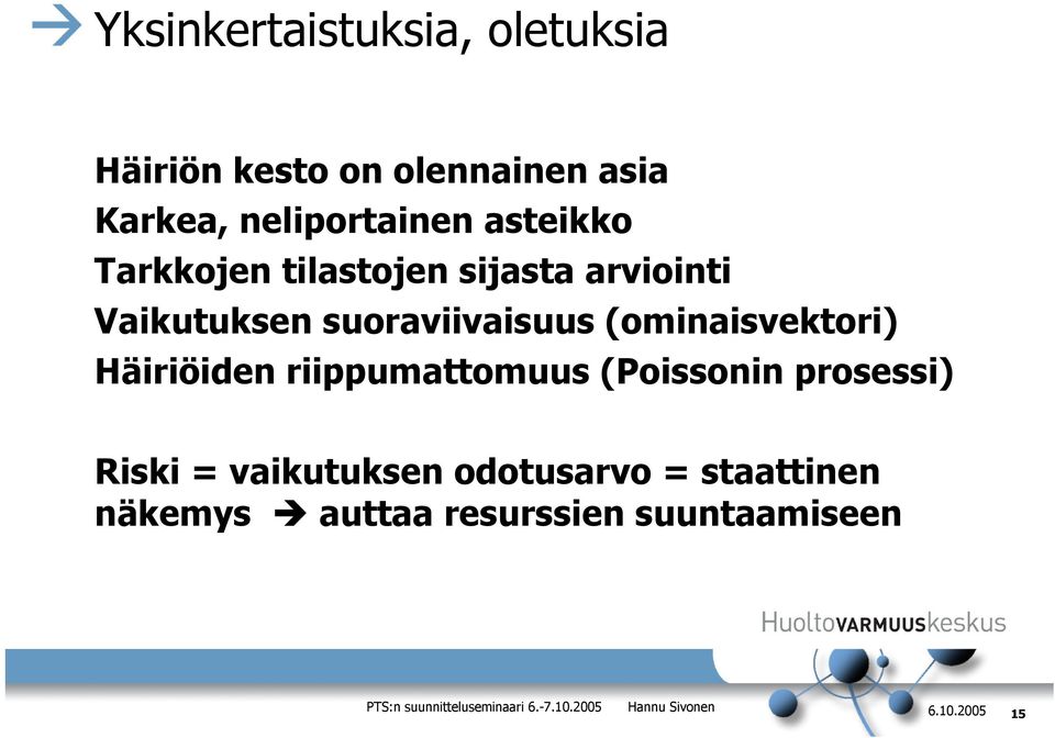 suoraviivaisuus (ominaisvektori) Häiriöiden riippumattomuus (Poissonin