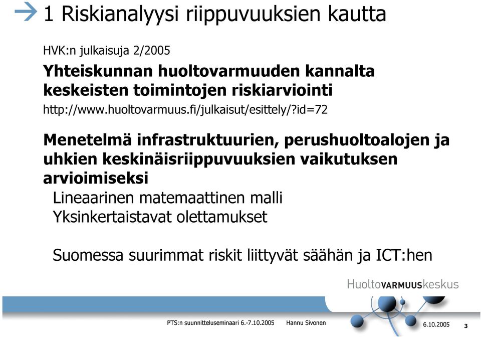 id=72 Menetelmä infrastruktuurien, perushuoltoalojen ja uhkien keskinäisriippuvuuksien vaikutuksen