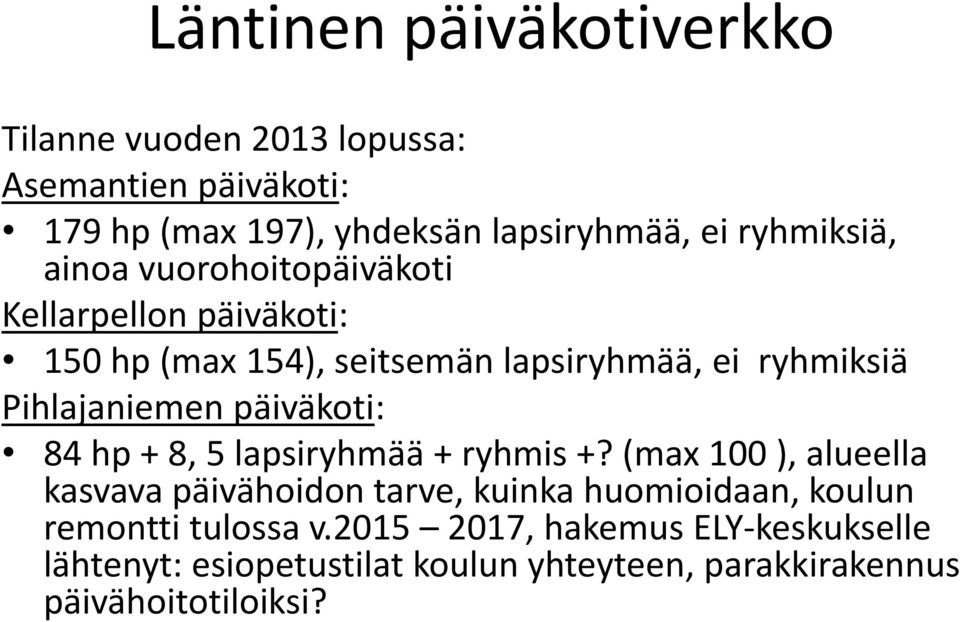 Pihlajaniemen päiväkoti: 84 hp + 8, 5 lapsiryhmää + ryhmis +?