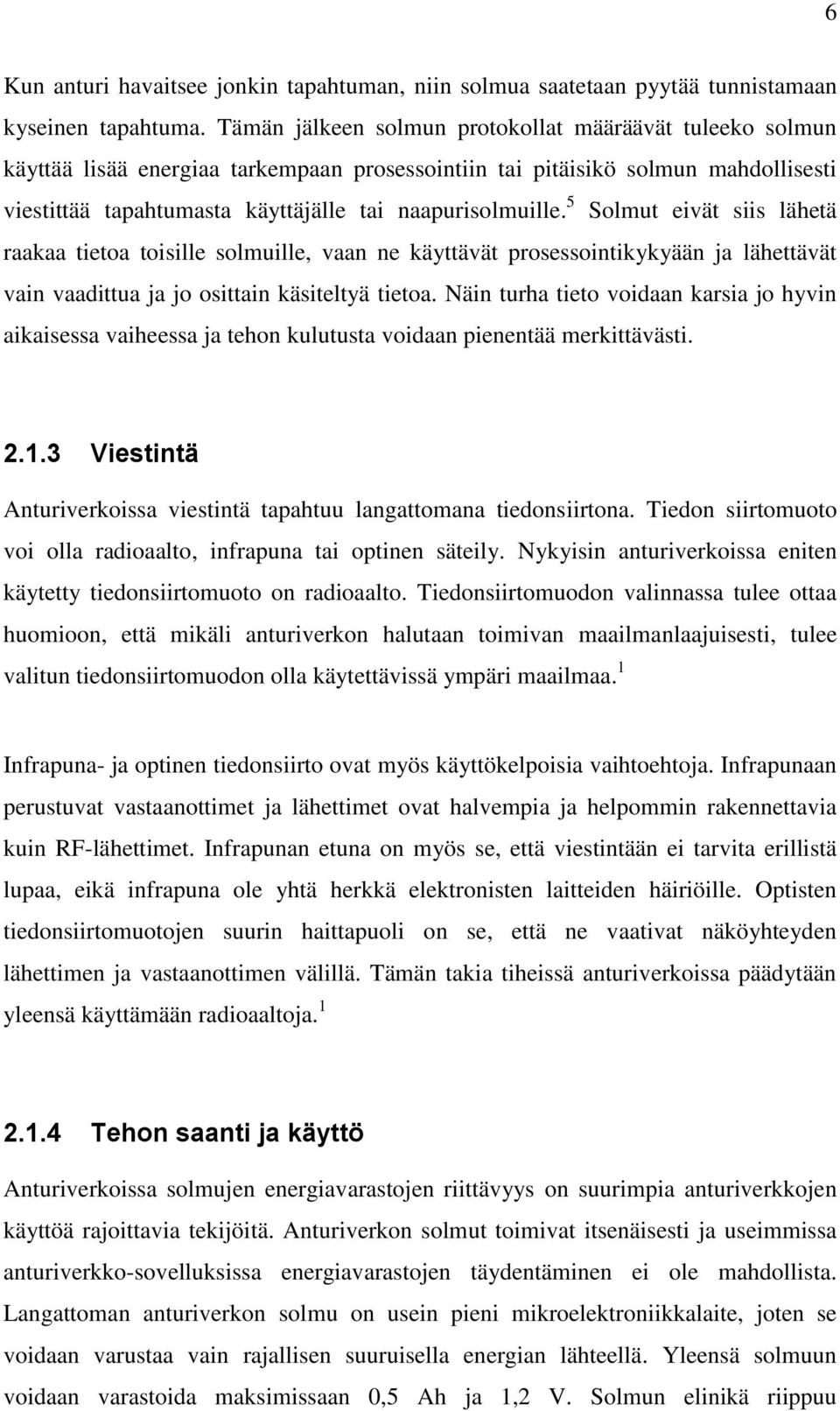 5 Solmut eivät siis lähetä raakaa tietoa toisille solmuille, vaan ne käyttävät prosessointikykyään ja lähettävät vain vaadittua ja jo osittain käsiteltyä tietoa.